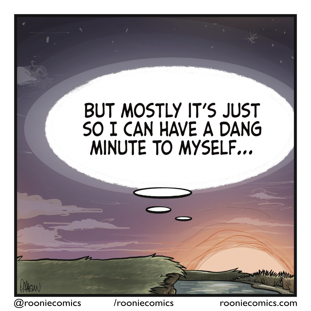 SUN (thinking): But mostly it's just so I can have a dang minute to myself...
