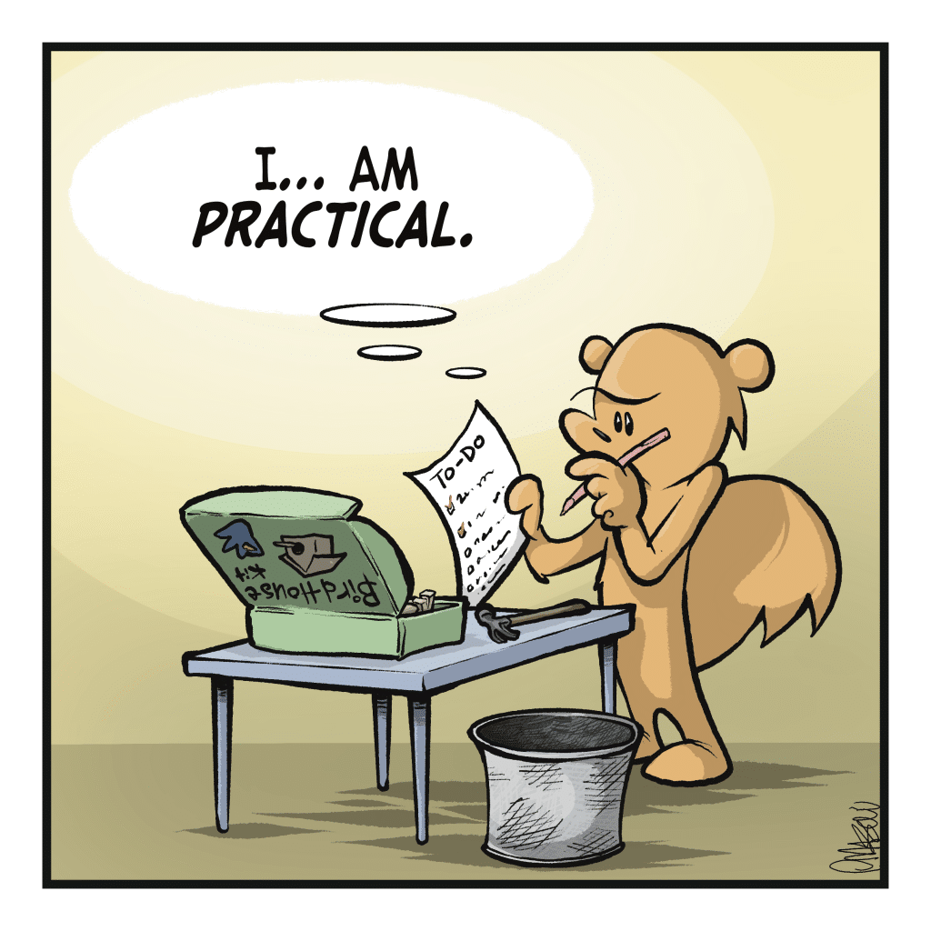 SQUIRREL (thinking): I... am PRACTICAL.