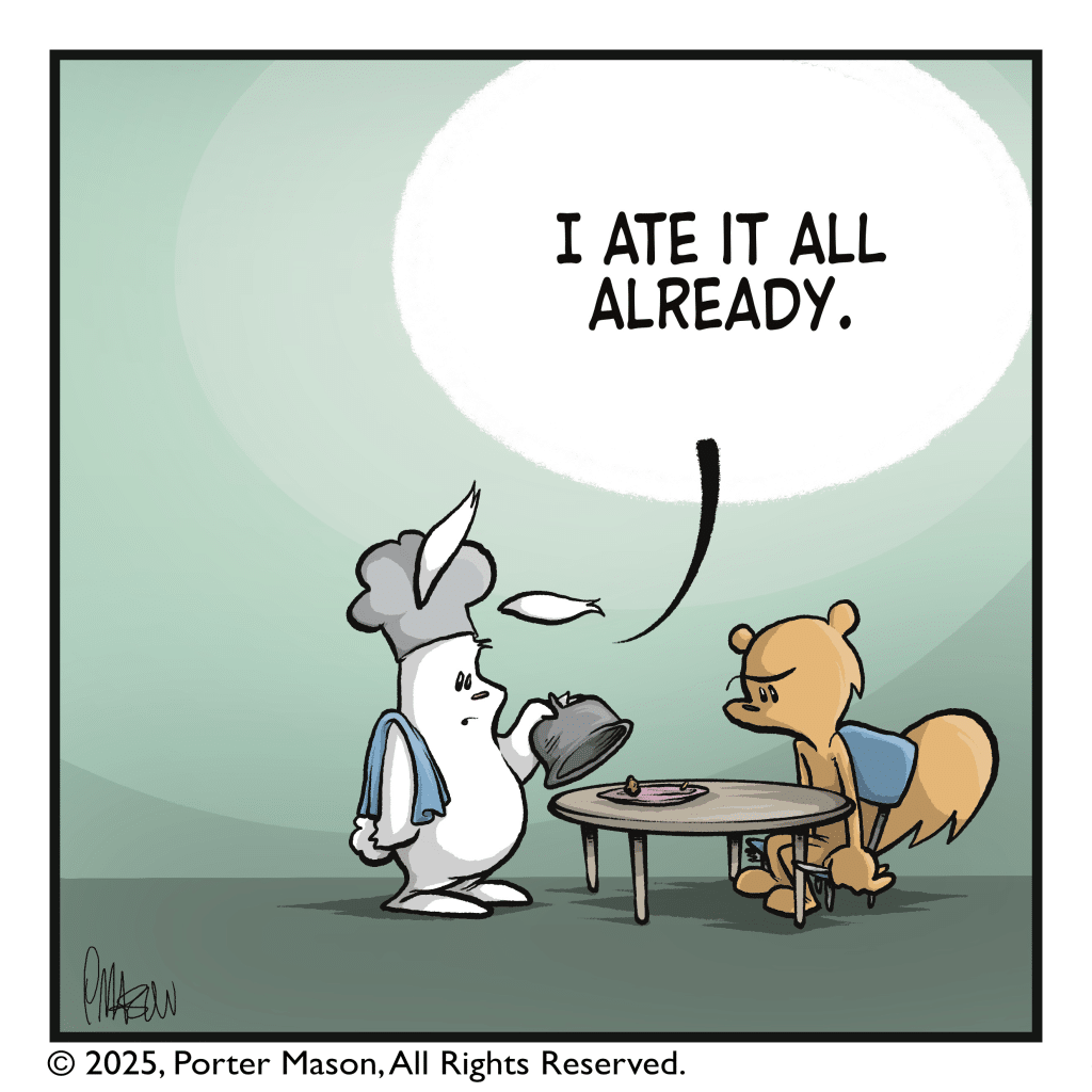RABBIT: I ate it all already.