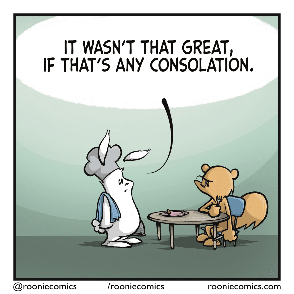 RABBIT: It wasn't that great, if that's any consolation.