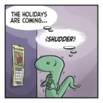 LIZARD (thinking): The holidays are coming... SHUDDER