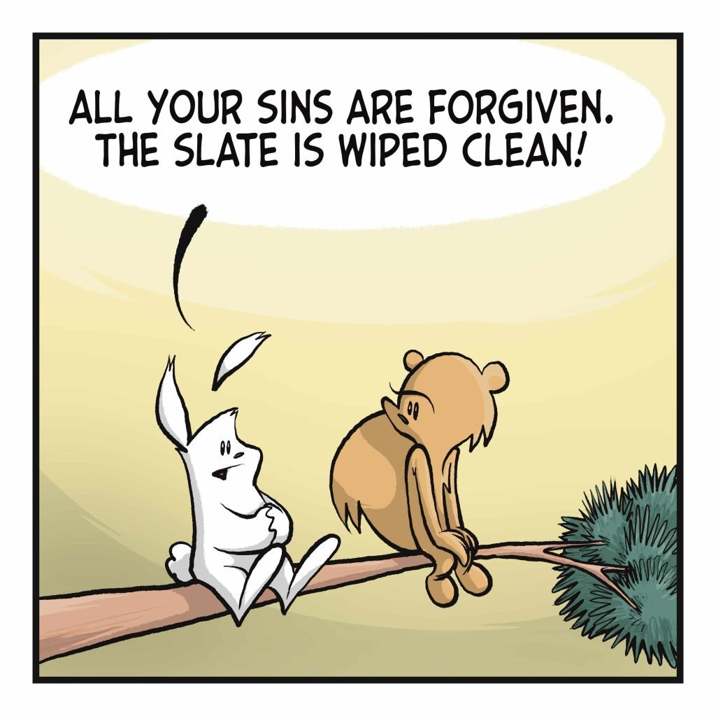 RABBIT: All your sins are forgiven. The slate is wiped clean!