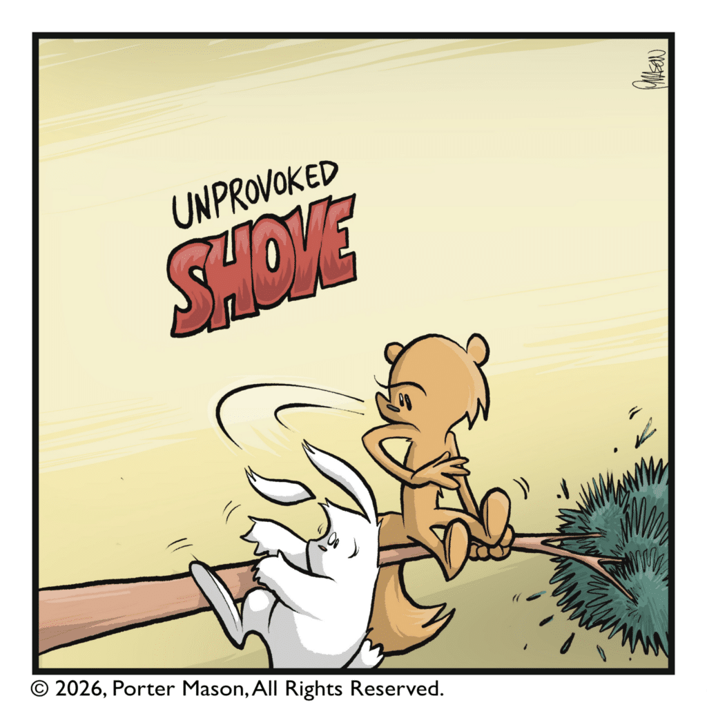 UNPROVOKED SHOVE! The squirrel sends the rabbit flying off the tree branch.