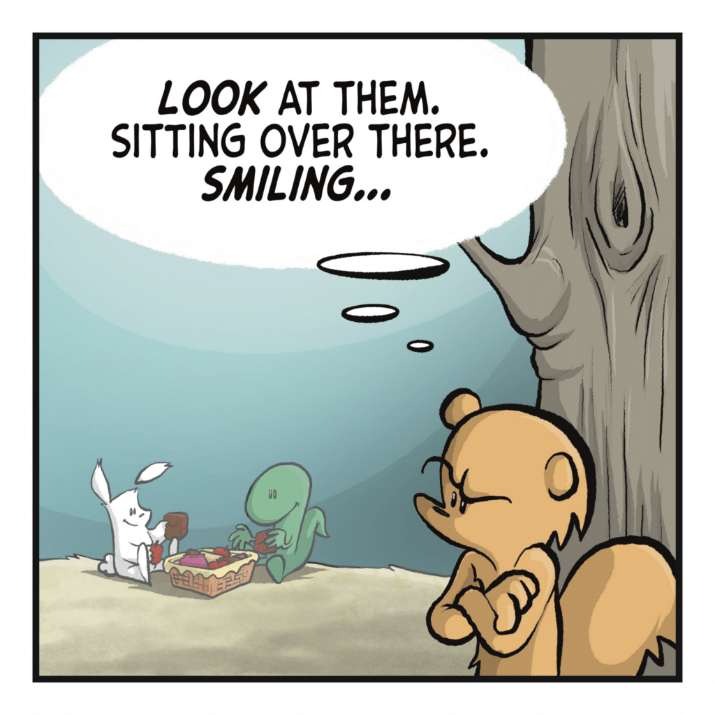 A disgruntled squirrel glares at a rabbit and lizard, who are happily enjoying a picnic. SQUIRREL (thinking): LOOK at them. Sittin over there. SMILING...