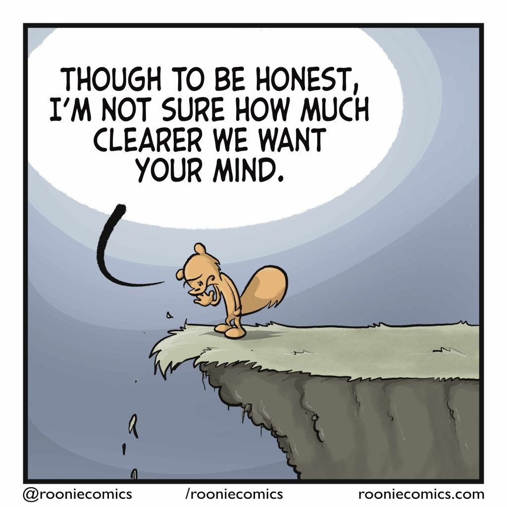 SQUIRREL: Though to be honest, I'm not sure how much clearer we want your mind.