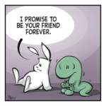 RABBIT: I promise to be your friend forever.