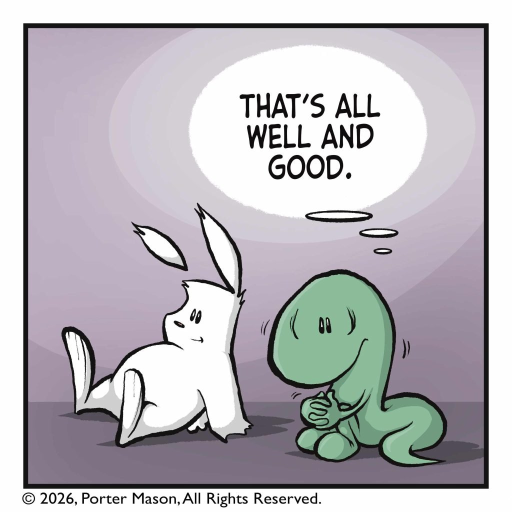 LIZARD (thinking): That's all well and good.