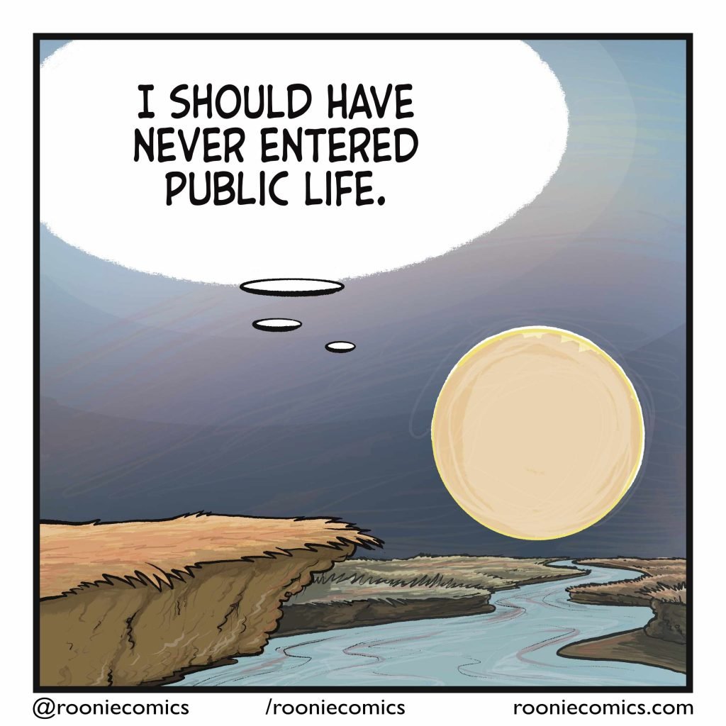 THE SUN (thinking): I should have never entered public life.