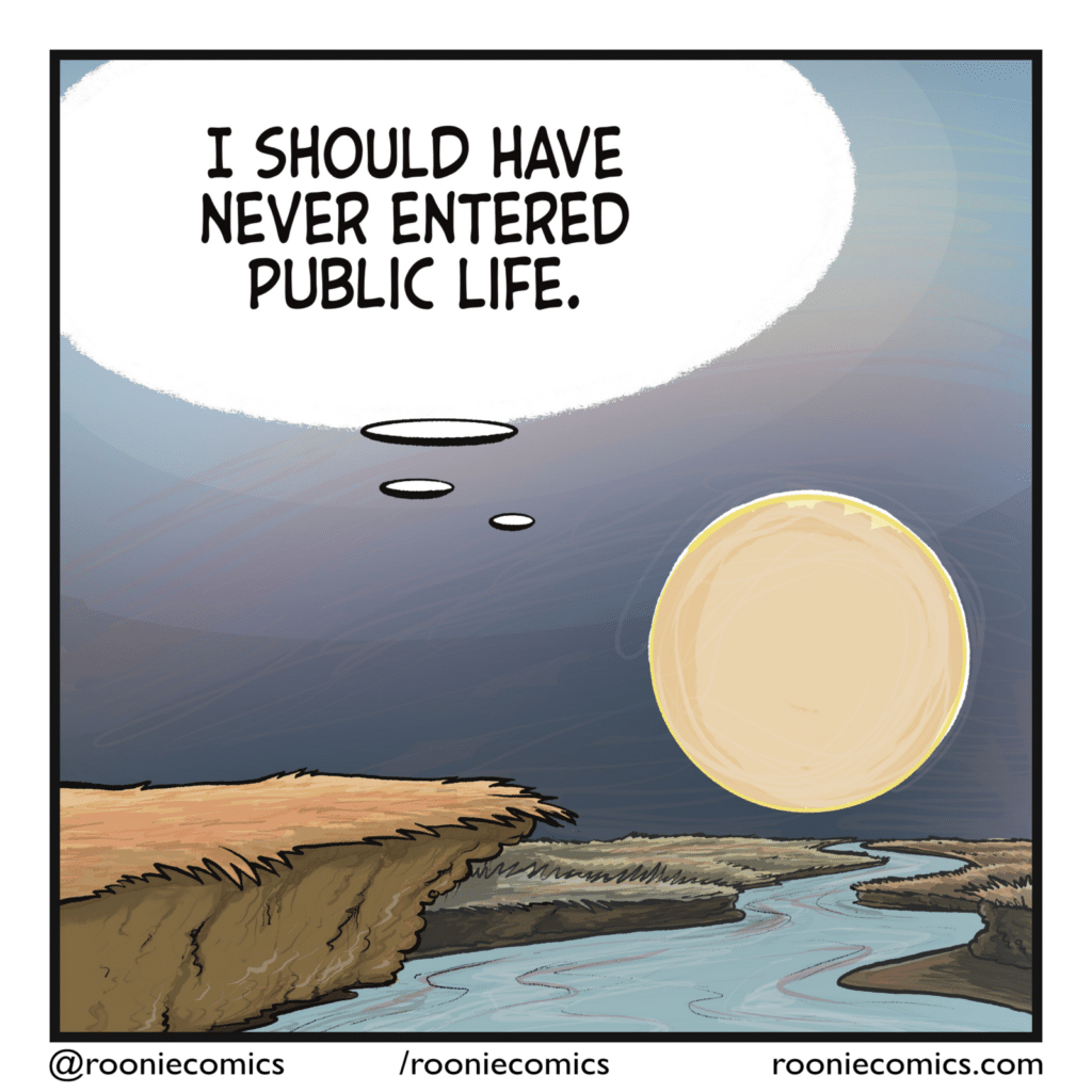 THE SUN (thinking): I should have never entered public life.