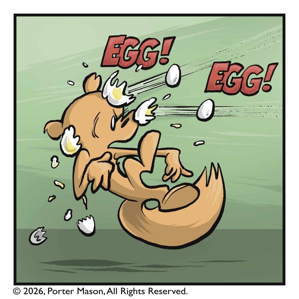 EGG! EGG! Two more eggs hit the squirrel in the face.