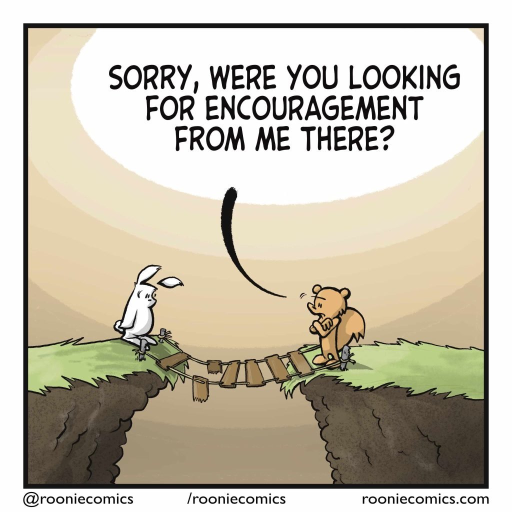 SQUIRREL: Sorry, were you looking for encouragement from me there?