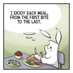A rabbit sits at a table with a full meal in front of them. RABBIT: (thinking) I enjoy each meal, from the first bite to the last.