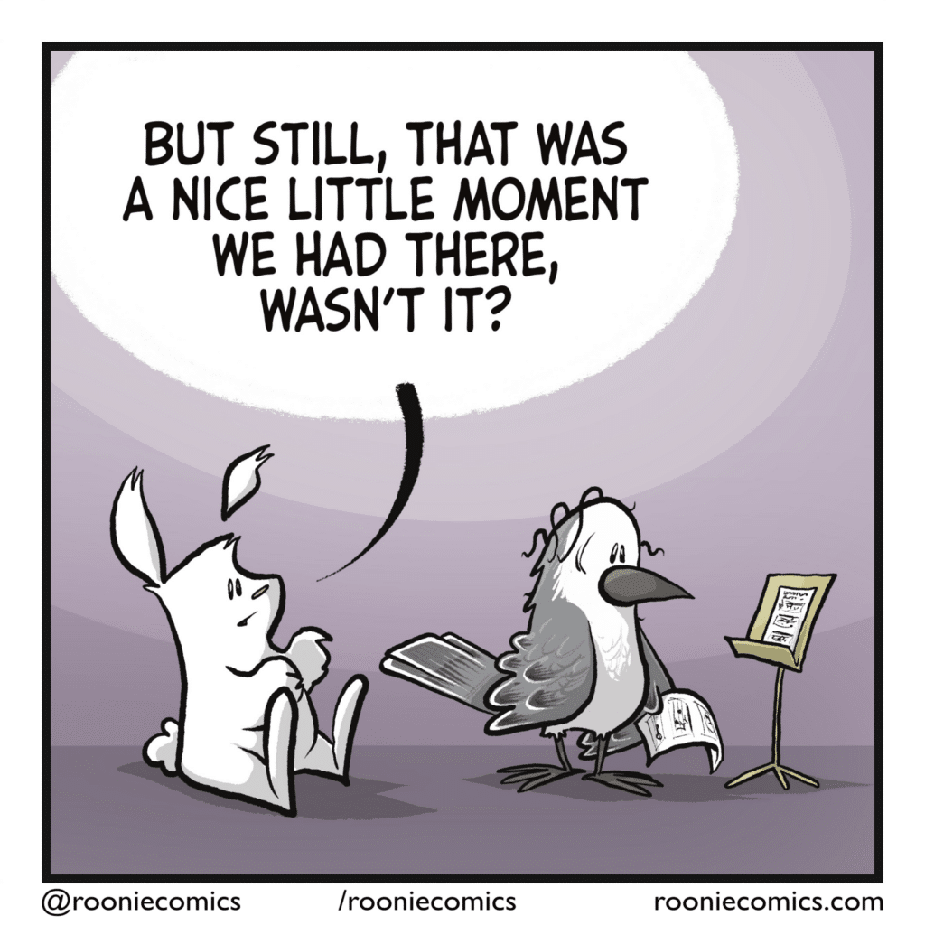 RABBIT: But still, that was a nice little moment we had there, wasn't it?