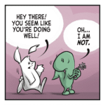 RABBIT: Hey there! You seem to be doing well! LIZARD: Oh... I am NOT.