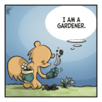 A squirrel plants a flower in a weedy patch of grass. SQUIRREL: (thinking) I am a gardener.