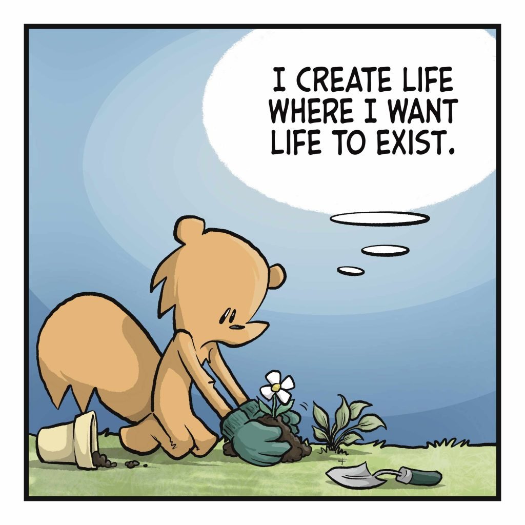 The squirrel plants a flower. SQUIRREL: (thinking) I create life where I want life to exist.