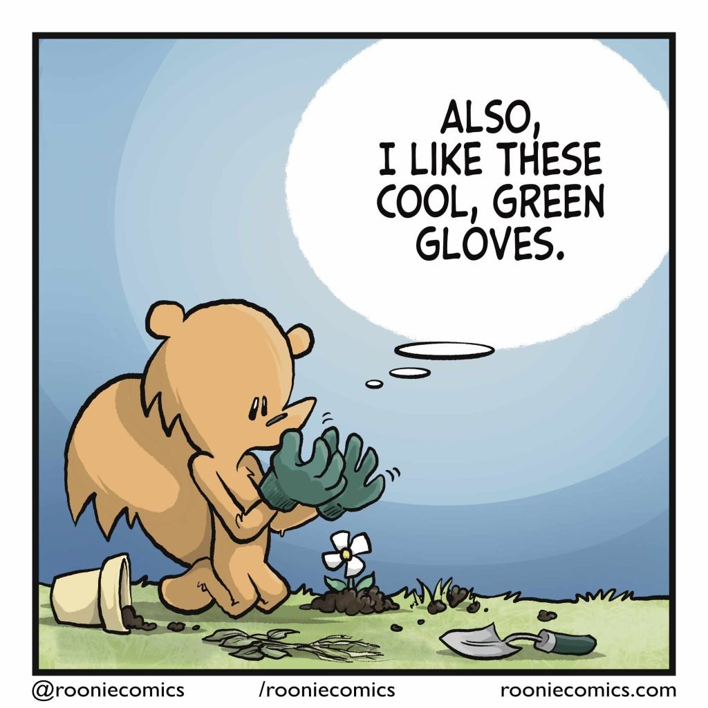 The squirrel wiggles their fingers in their large free gardening gloves. SQUIRREL: (thinking) Also, I like these cool, green gloves.