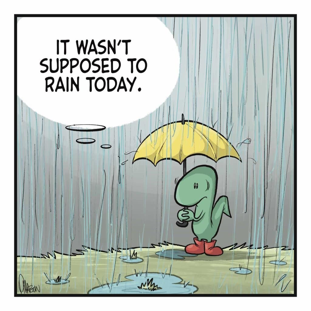 LIZARD: It wasn't supposed to rain today.