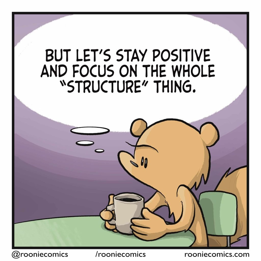 SQUIRREL: (thinking) But let's stay positive and focus on the whole "structure" thing.