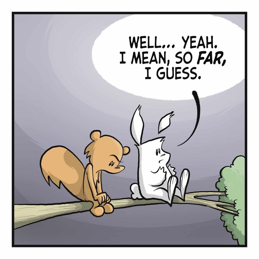 RABBIT: Well... yeah. I mean, so FAR, I guess.