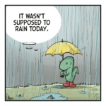 LIZARD: It wasn't supposed to rain today.