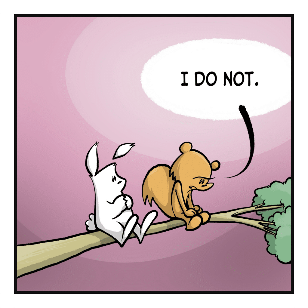 SQUIRREL: I do not.