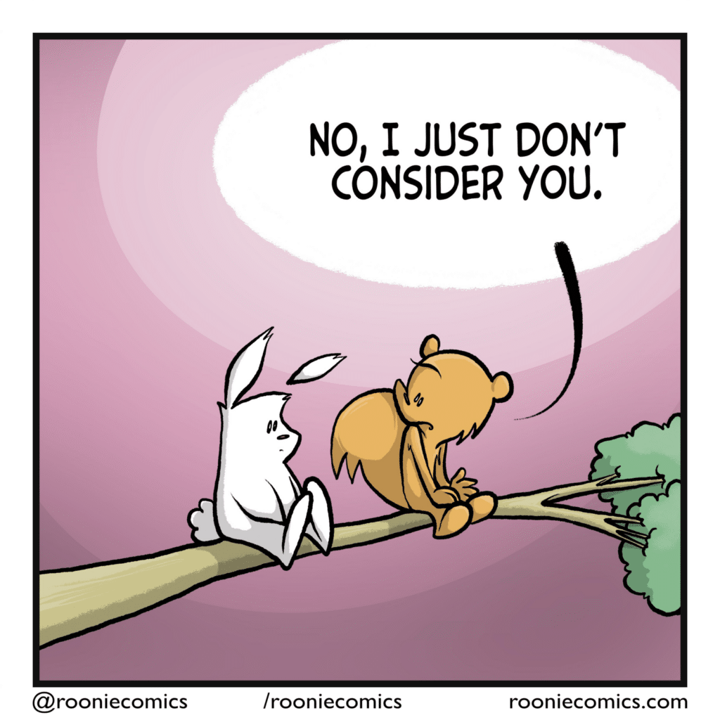 SQUIRREL: No, I just don't consider you.